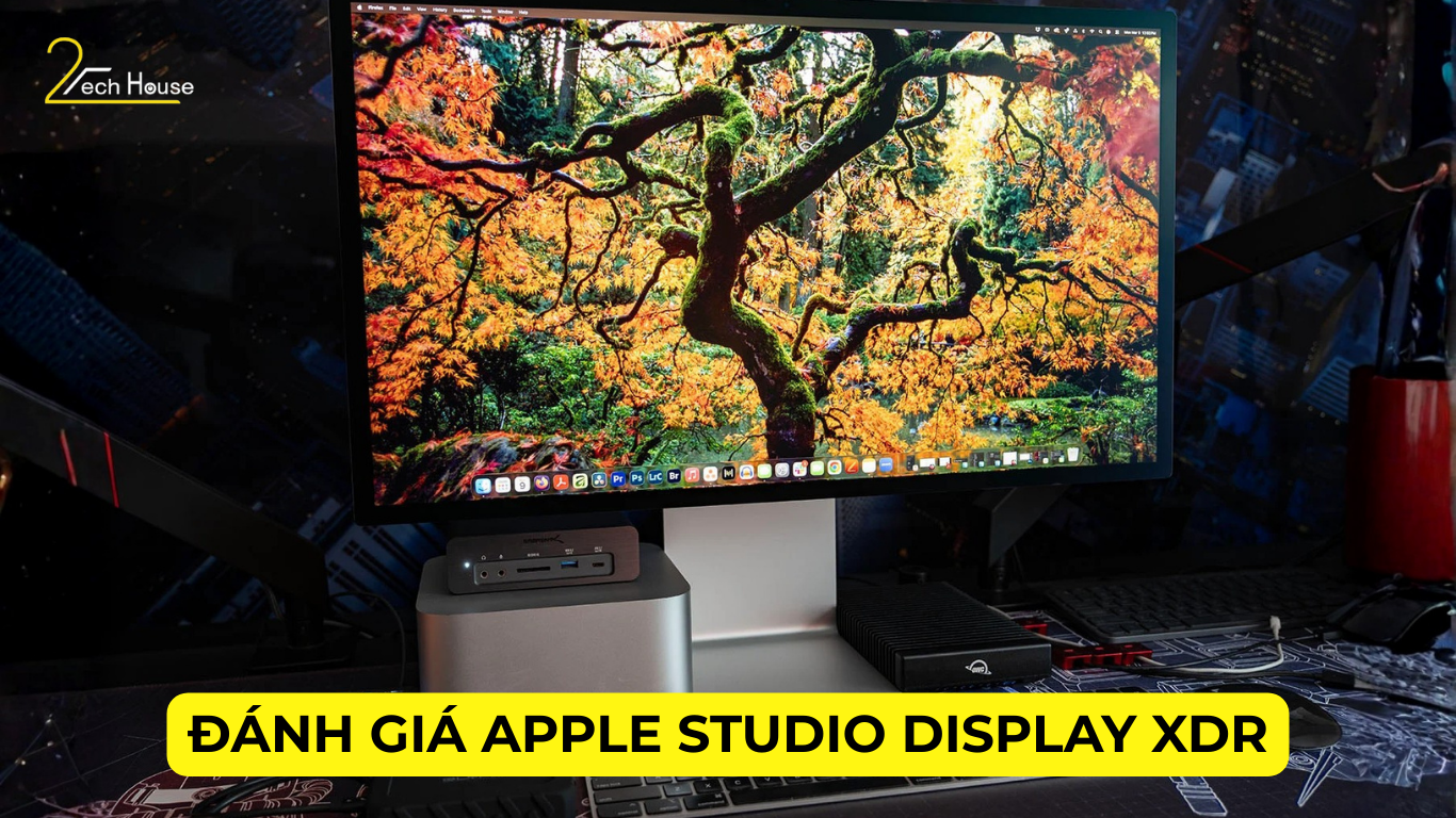 Danh gia Apple Studio Display XDR. Dinh cao hien thi Retina 5K voi cong nghe Mini LED 2000 nit 7
