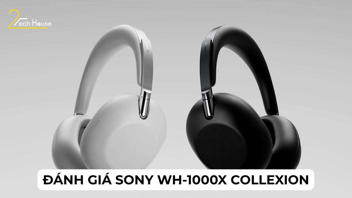 Đánh giá Sony WH-1000X Collexion. Tuyệt tác tai nghe kỷ niệm 10 năm mang thiết kế xa xỉ